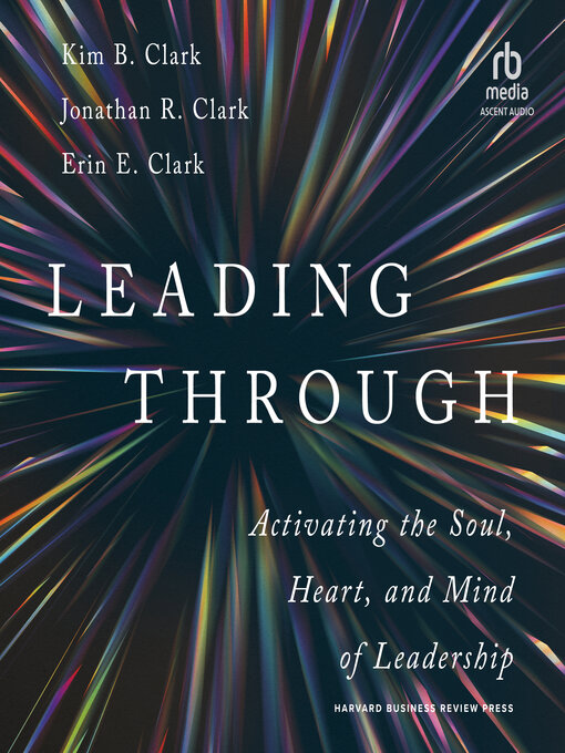 Title details for Leading Through by Kim B. Clark - Available